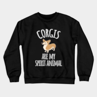 Corgis are my spirit animal Crewneck Sweatshirt